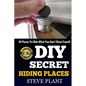 DIY Secret Hiding Places: 90 Places To Hide What You Don't Want Found! - Paperback