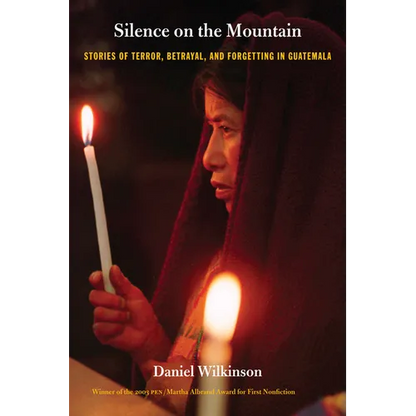 Silence on the Mountain: Stories of Terror, Betrayal, and Forgetting in Guatemala - Paperback
