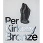 Per Kirkeby: Bronze - Hardcover