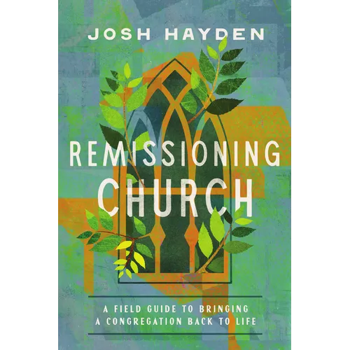 Remissioning Church: A Field Guide to Bringing a Congregation Back to Life - Paperback