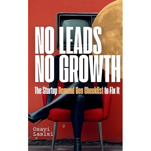 No Leads No Growth: The Startup Demand Gen Checklist to Fix It - Paperback