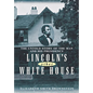 Lincoln's Other White House: The Untold Story of the Man and His Presidency - Hardcover