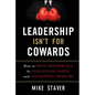 Leadership Isn't for Cowards: How to Drive Performance by Challenging People and Confronting Problems - Hardcover
