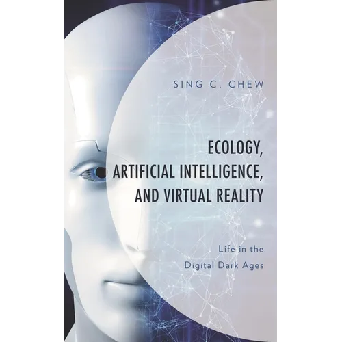 Ecology, Artificial Intelligence, and Virtual Reality: Life in the Digital Dark Ages - Hardcover