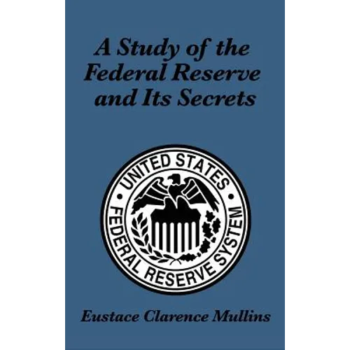 A Study of the Federal Reserve and Its Secrets - Hardcover