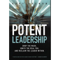 Potent Leadership: Drop the Mask, Ignite the Real You, and Reclaim the Leader Within - Hardcover