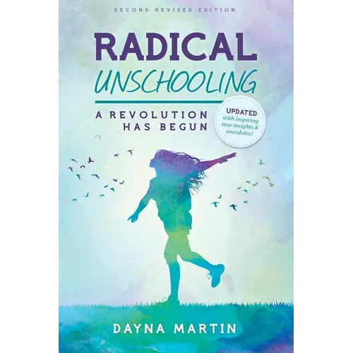 Radical Unschooling - A Revolution Has Begun-Revised Edition - Paperback