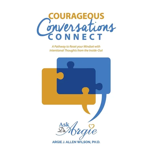 Courageous Conversations Connect: A Pathway to Reset Your Mindset with Intentional Thoughts from the Inside-Out - Paperback