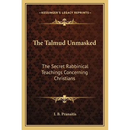 The Talmud Unmasked: The Secret Rabbinical Teachings Concerning Christians - Paperback