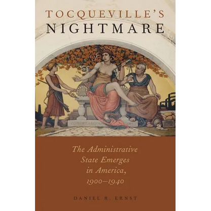 Tocqueville's Nightmare: The Administrative State Emerges in America, 1900-1940 - Paperback