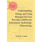 Understanding, Hiring, and Using Managed Services Providers (MSPs) for Information Technology Outsourcing - Paperback