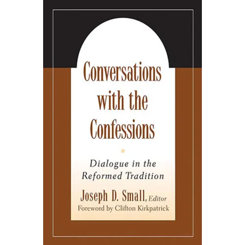 Conversations with the Confessions: Dialogue in the Reformed Tradition - Paperback