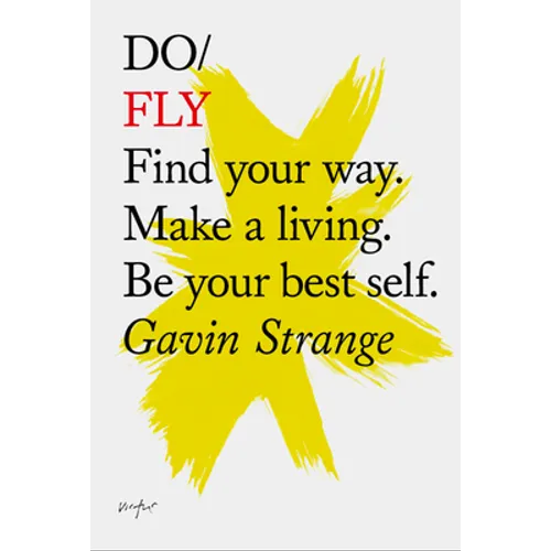Do Fly: Find Your Way. Make a Living. Be Your Best Self. - Paperback