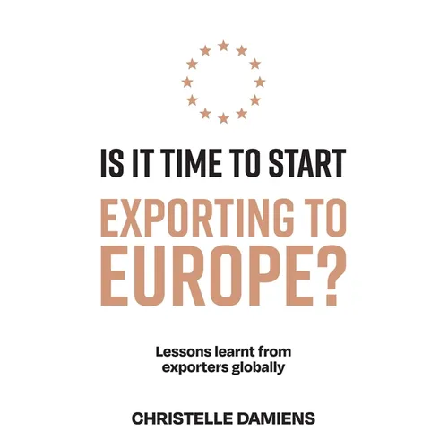 Is It Time to Start Exporting to Europe?: Lessons learnt from exporters globally - Paperback