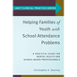 Helping Families of Youth with School Attendance Problems: A Practical Guide for Mental Health and School-Based Professionals - Paperback