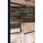 The Life of William Smith Muir; His Forebears, Wives and Posterity, 1769-1956 - Hardcover