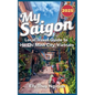 My Saigon: The Local Guide to Ho Chi Minh City, Vietnam - Paperback