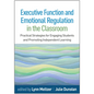 Executive Function and Emotional Regulation in the Classroom: Practical Strategies for Engaging Students and Promoting Independent Learning - Hardcover