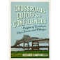 Crossroads, Cutoffs, and Confluences: Origins of Louisiana Cities, Towns, and Villages - Hardcover