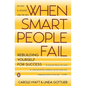 When Smart People Fail: Rebuilding Yourself for Success; Revised Edition - Paperback