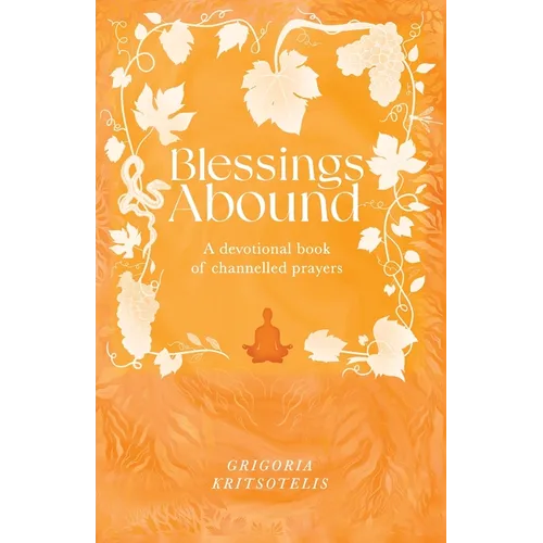Blessings Abound: A Devotional Book of Channelled Prayers - Paperback