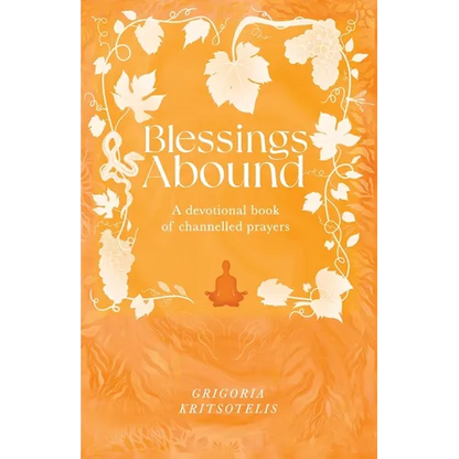 Blessings Abound: A Devotional Book of Channelled Prayers - Paperback
