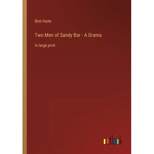 Two Men of Sandy Bar - A Drama: in large print - Paperback