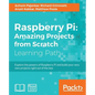 Raspberry Pi: Amazing Projects from Scratch: Explore the powers of Raspberry Pi and build your very own projects right out of the box - Paperback