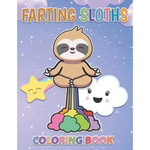 Farting Sloths Coloring Book: Kawaii Sloth Designs For Kids And Adults - Paperback