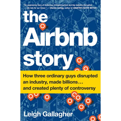 The Airbnb Story: How Three Ordinary Guys Disrupted an Industry, Made Billions . . . and Created Plenty of Controversy - Paperback