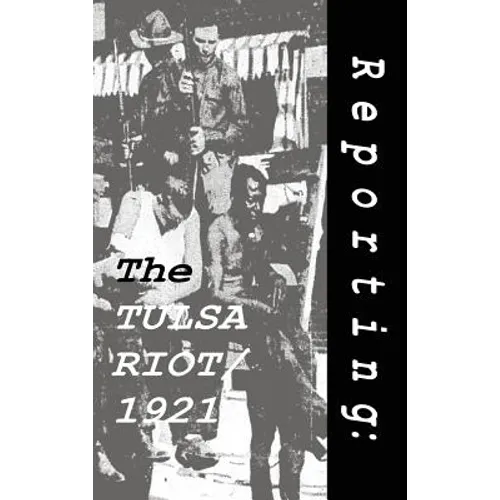 Reporting: The Tulsa Riot: 1921 - Hardcover