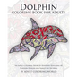 Dolphin Coloring Book For Adults: An Adult Coloring Book Of Dolphins Featuring 40 Dolphin Designs in a Variety of Patterns - Paperback
