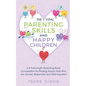 The Vital Parenting Skills and Happy Children: A 5 Full-Length Parenting Book Compilation for Raising Happy Kids Who Are Honest, Respectful and Well-A - Paperback