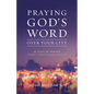 Praying God's Word Over Your City: 40 Days of Prayer Toward a Transformed Community - Paperback