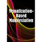 Visualization- Based Manifestation: The Creative Visualisation Craft Realising Your Goals - Paperback