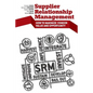 Supplier Relationship Management: How to Maximize Vendor Value and Opportunity - Paperback