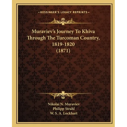 Muraviev's Journey To Khiva Through The Turcoman Country, 1819-1820 (1871) - Paperback