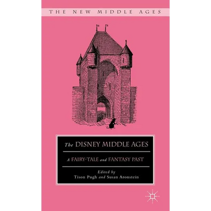 The Disney Middle Ages: A Fairy-Tale and Fantasy Past - Hardcover