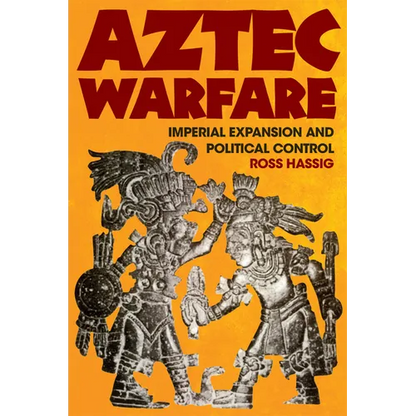 Aztec Warfare: Imperial Expansion and Political Control Volume 188 - Paperback