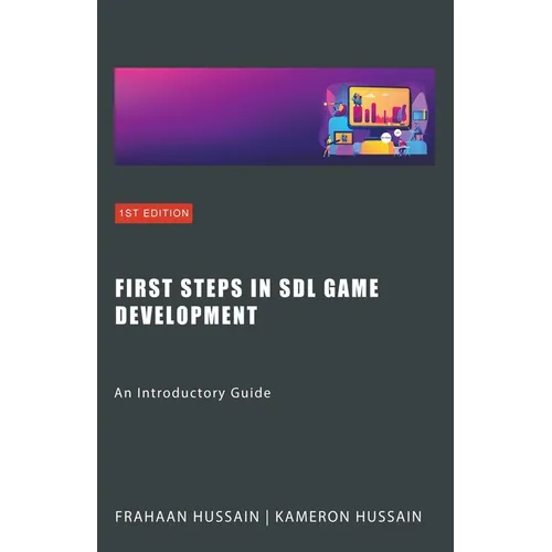 First Steps in SDL Game Development: An Introductory Guide - Paperback