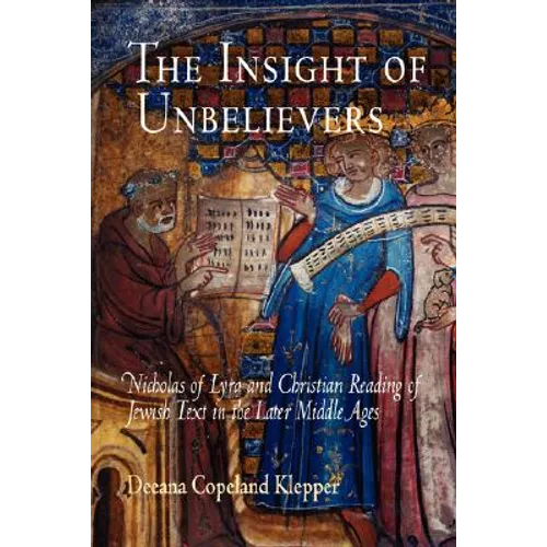 The Insight of Unbelievers: Nicholas of Lyra and Christian Reading of Jewish Text in the Later Middle Ages - Paperback