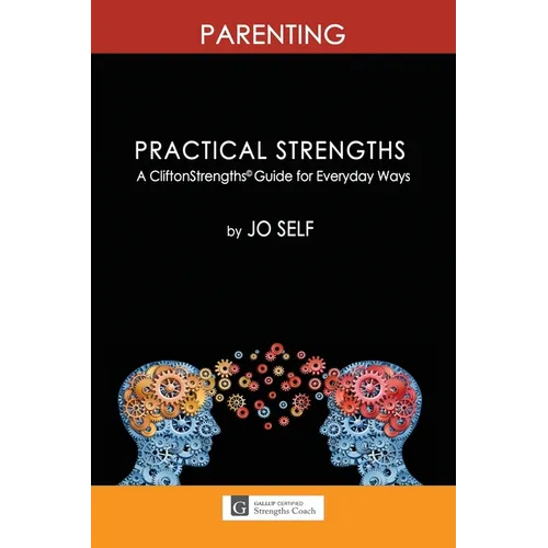 Practical Strengths: Parenting: A CliftonStrengths(c) Guide to Everyday Ways - Paperback