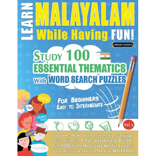 Learn Malayalam While Having Fun! - For Beginners: Easy to Intermediate - Study 100 Essential Thematics with Word Search Puzzles - Vol.1 - Paperback
