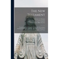 The New Testament: Translated From the Original Greek, With Chronological Arrangement of the Sacred Books, and Improved Divisions of Chapters and Vers - Hardcover