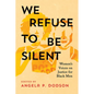 We Refuse to Be Silent: Women's Voices on Justice for Black Men - Hardcover