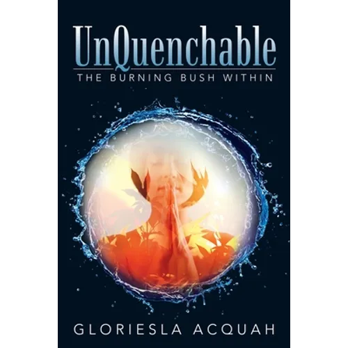 Unquenchable: The Burning Bush Within - Paperback