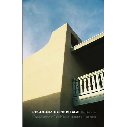 Recognizing Heritage: The Politics of Multiculturalism in New Mexico - Paperback