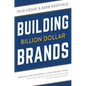 Building Billion Dollar Brands: Spectacular Successes & Cautionary Tales: The Lure of Brand Response from Both Sides of the Marketing Fence - Paperback