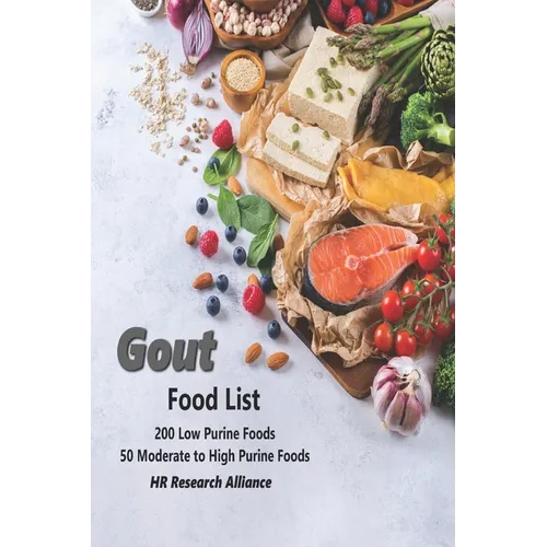 Gout Food List: 200 Low Purine Foods 50 Moderate to High Purine Foods - Paperback