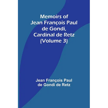Memoirs of Jean François Paul de Gondi, Cardinal de Retz (Volume 3) - Paperback